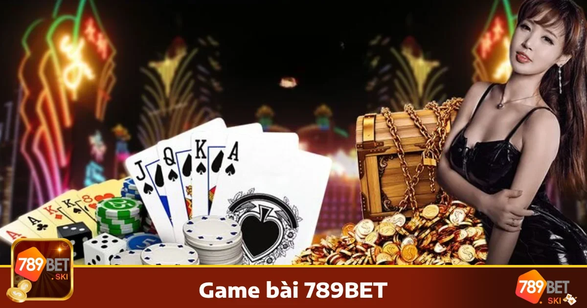GAME BÀI 2 Tại sao nên chọn Game bài 789BET?