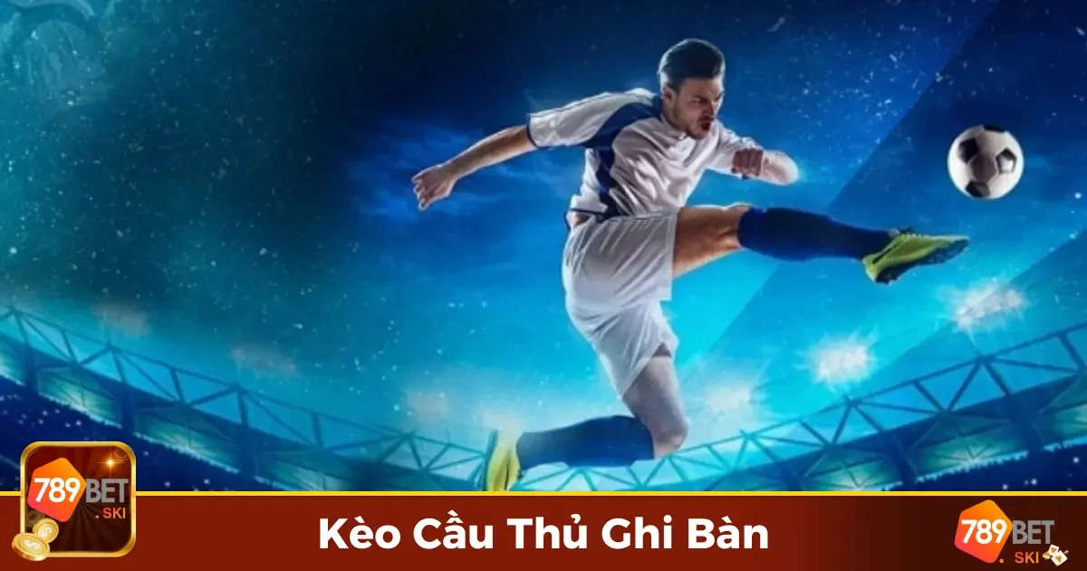 Kèo Cầu Thủ Ghi Bàn 789Bet – Khám Phá Kèo Cược Độc Đáo 2 Kèo Cầu Thủ Ghi Bàn Là Gì? Những Điều Người Chơi Cần Biết