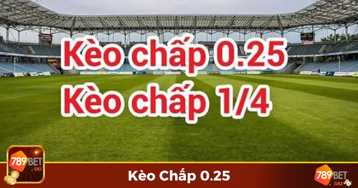Kèo Chấp 0.25 789Bet – Hiểu Đúng Để Tăng Tỷ Lệ Thắng 2 Kèo Chấp 0.25 Là Gì? Những Điều Người Mới Cần Nắm Rõ