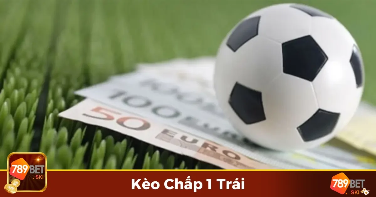 Kèo Chấp 1 Trái 789Bet – An Toàn Với Tỷ Lệ Thắng Lớn 2 Kèo Chấp 1 Trái Là Gì? Những Điều Người Chơi Cần Hiểu