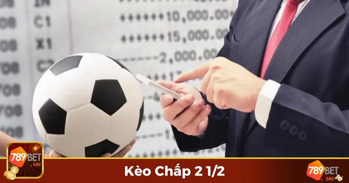 Kèo Chấp 2 1/2 789Bet: Thử Thách Cho Người Có Kinh Nghiệm 2 Kèo Chấp 2 1/2 Là Gì? Luật Chơi Và Cách Đặt Cược Hiệu Quả