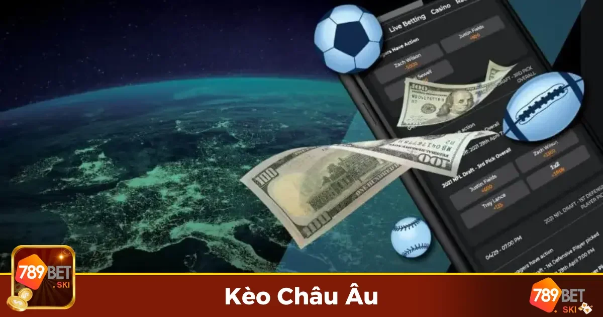 Kèo Châu Âu 789Bet - Thử Thách Cá Cược Mới 2 Kèo Châu Âu Là Gì? Hướng Dẫn Chơi Đơn Giản Và Hiệu Quả