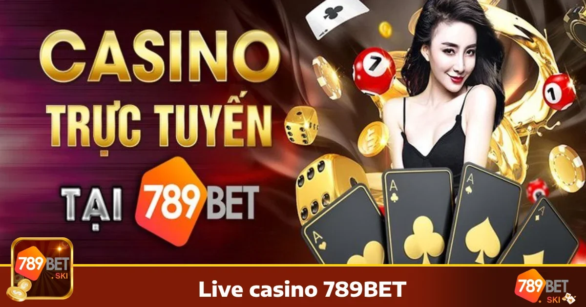 LIVE CASINO 1 Lý do nên chọn Live Casino 789BET