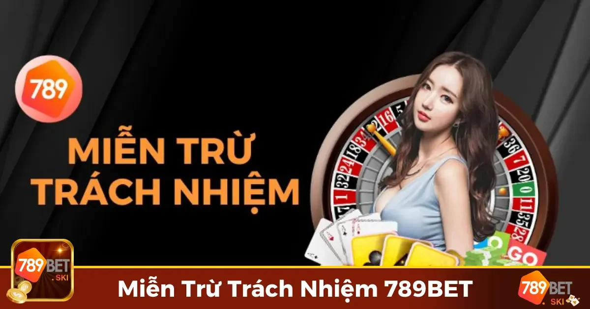 Miễn Trừ Trách Nhiệm 789BET - Quy Định, Điều Kiện Rõ Ràng 1 Các trường hợp miễn trừ trách nhiệm tại 789BET