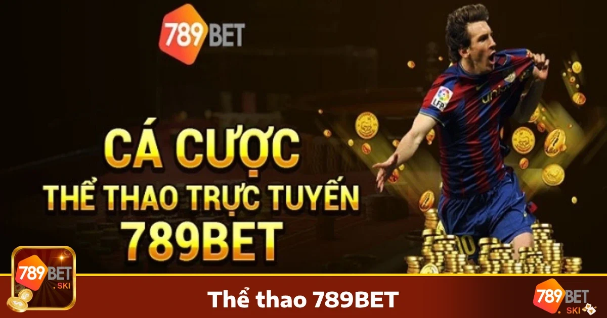 THỂ THAO 2 Lý do chọn Thể thao 789BET