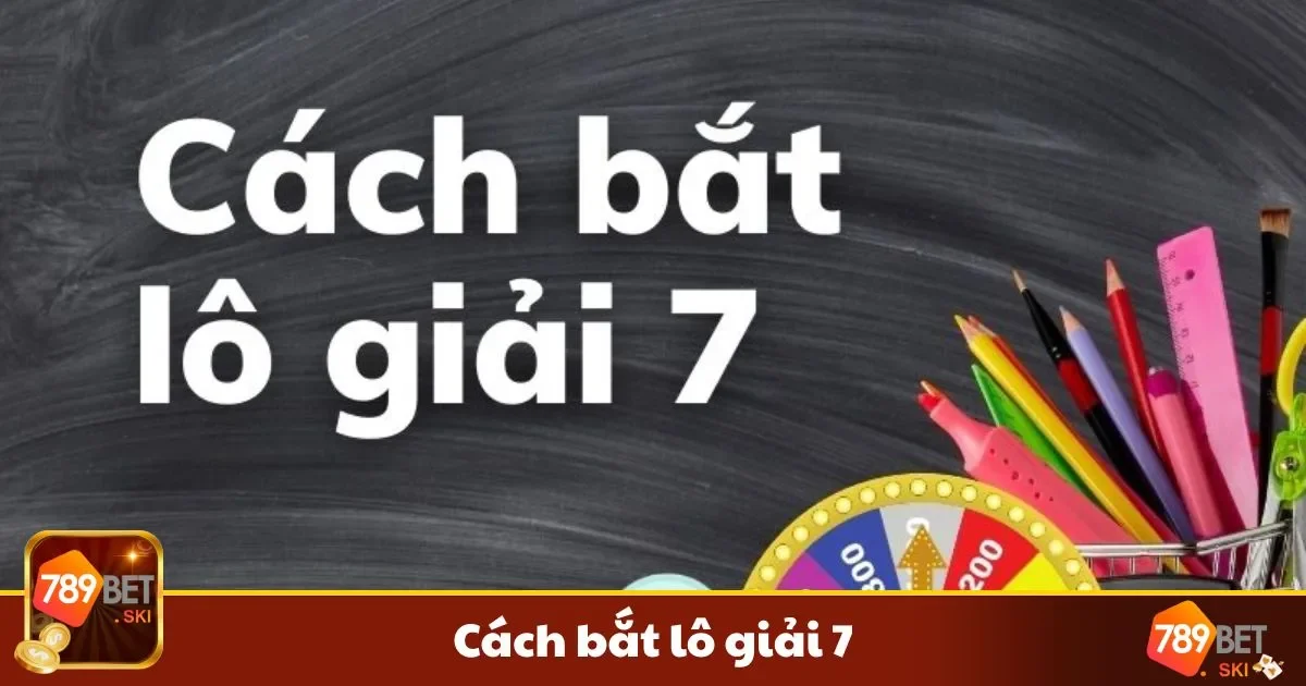Cách Bắt Lô Giải 7 – Phương Pháp Soi Cầu Ngày Chốt Số 2 Cách hoạt động của giải 7